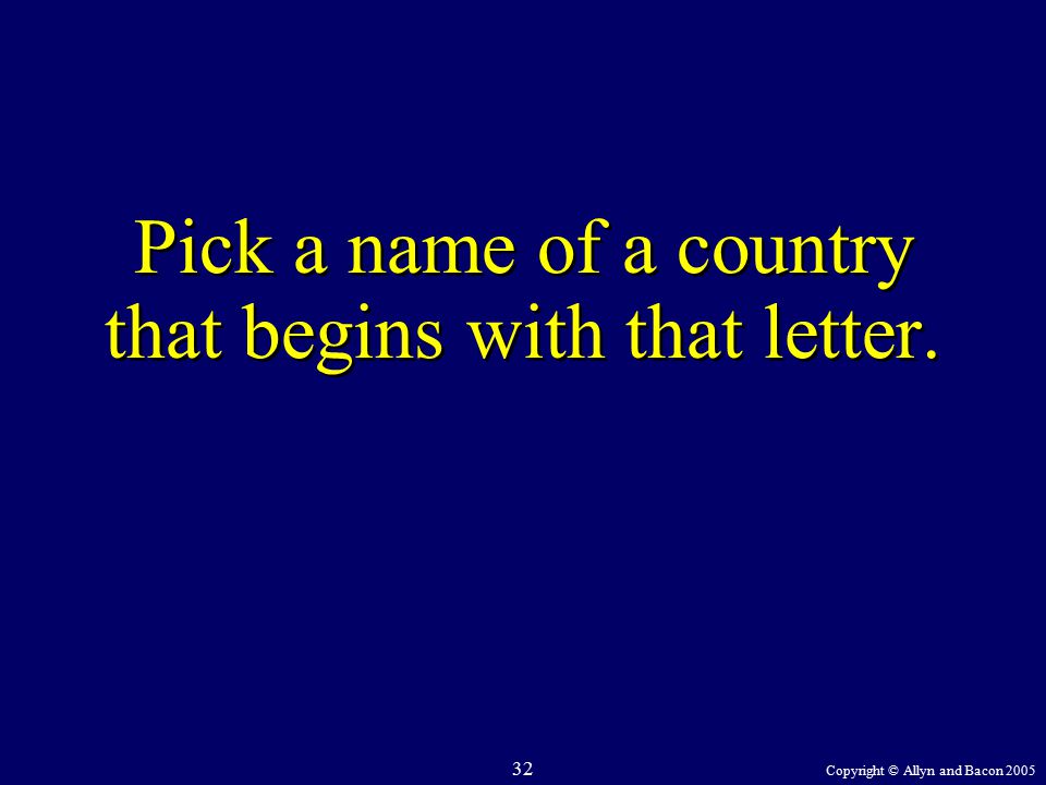 Copyright © Allyn and Bacon Pick a name of a country that begins with that letter.