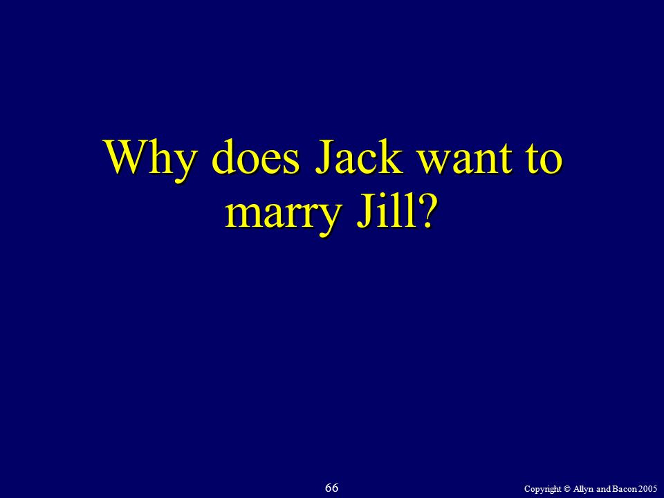 Copyright © Allyn and Bacon Why does Jack want to marry Jill