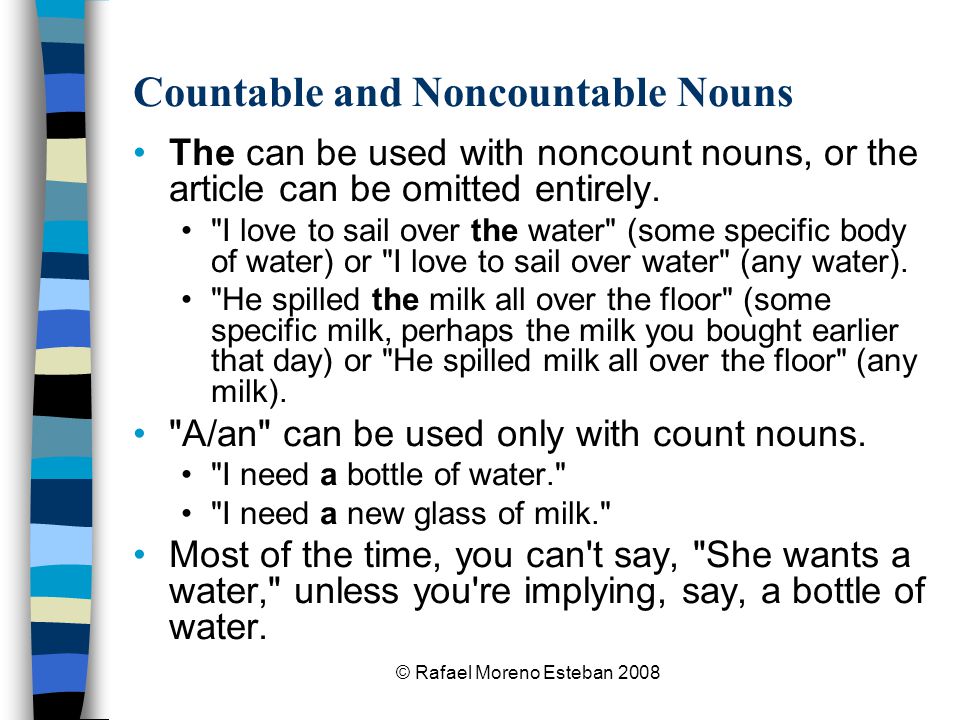 © Rafael Moreno Esteban 2008 Countable and Noncountable Nouns The can be used with noncount nouns, or the article can be omitted entirely.