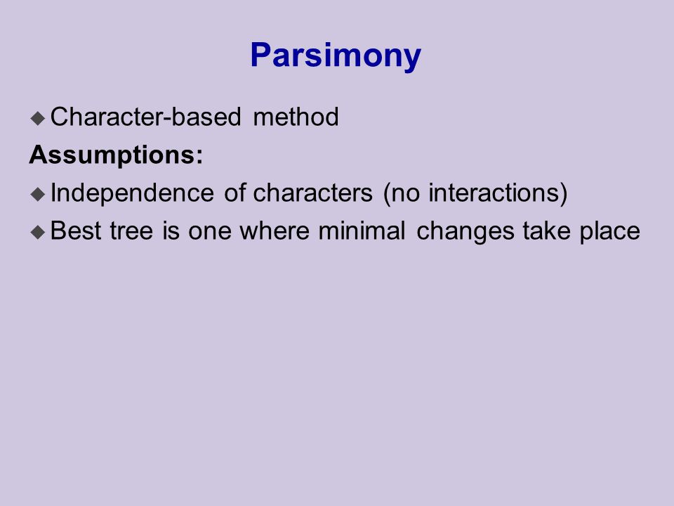 Parsimony u Character-based method Assumptions: u Independence of characters (no interactions) u Best tree is one where minimal changes take place