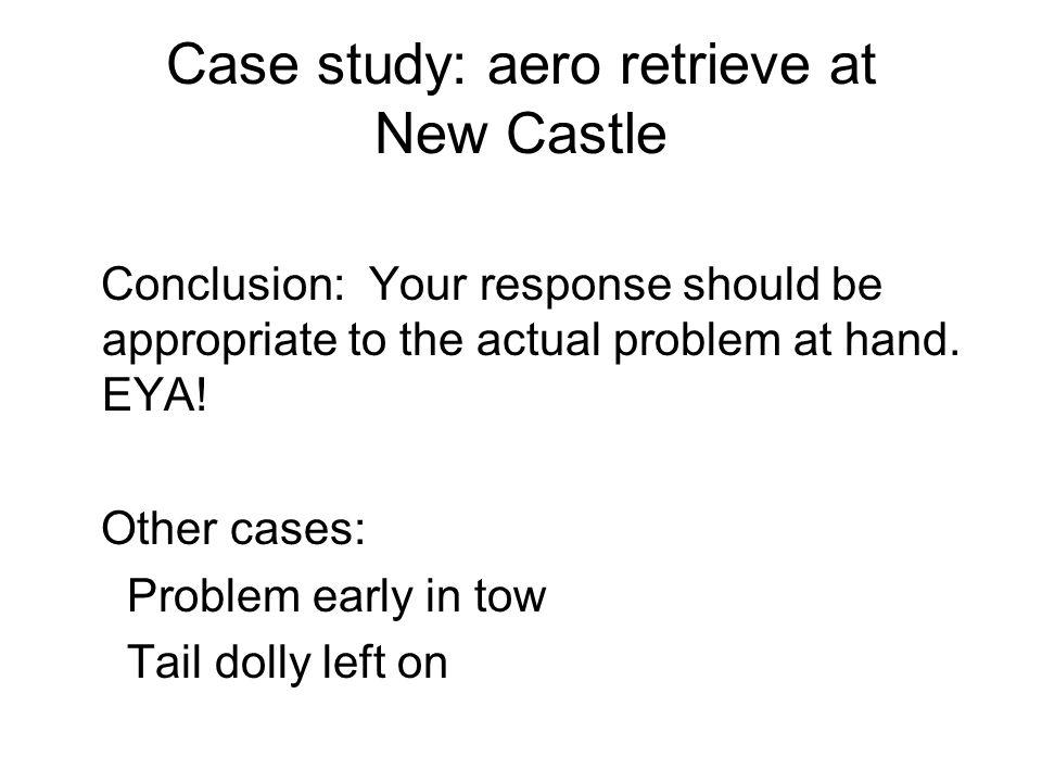 Case study: aero retrieve at New Castle Conclusion: Your response should be appropriate to the actual problem at hand.