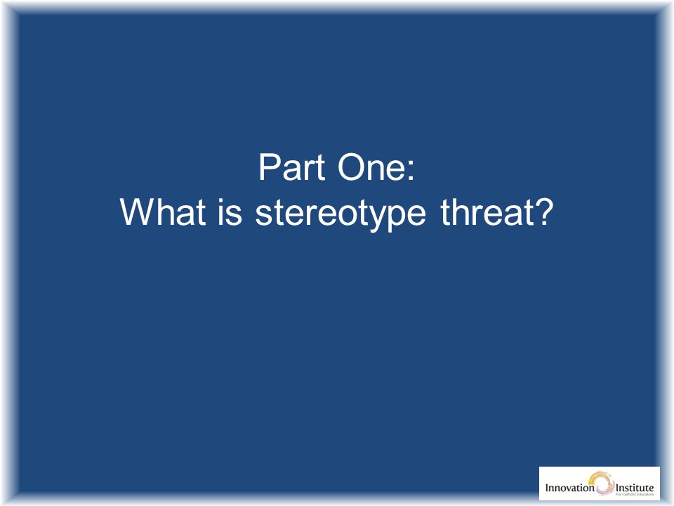 Part One: What is stereotype threat