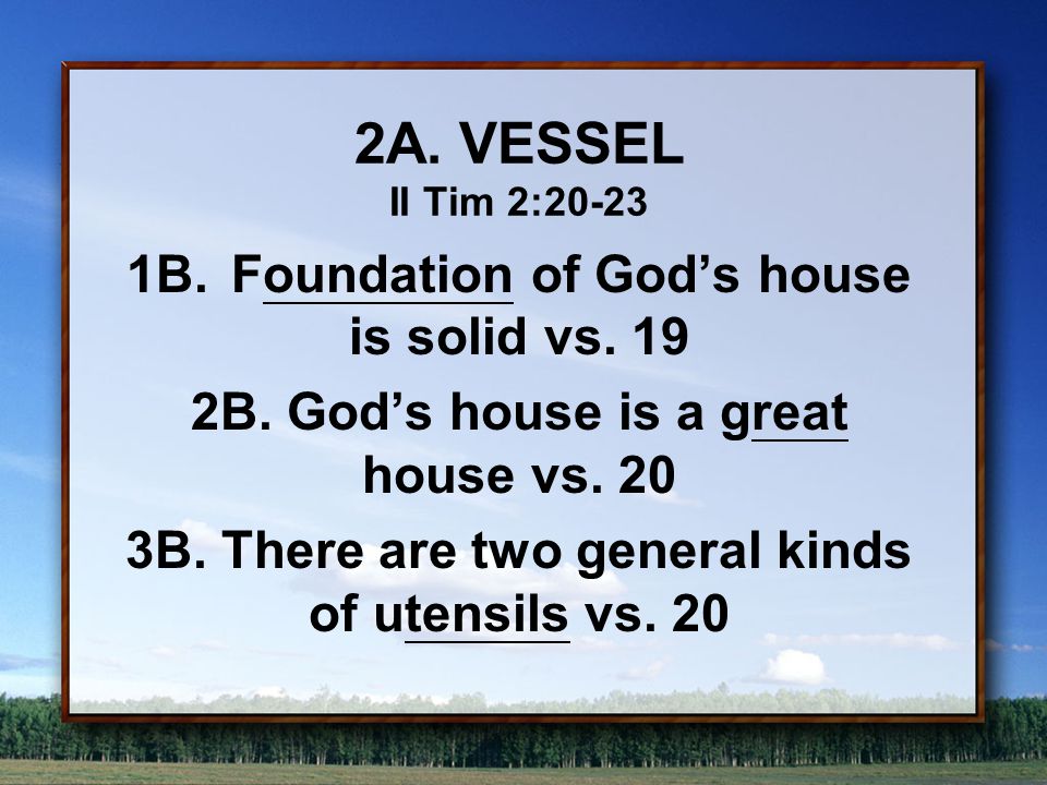 2A.VESSEL II Tim 2: B.Foundation of God’s house is solid vs.