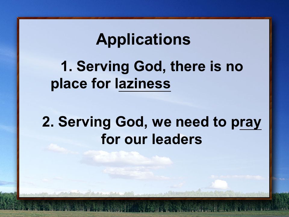 Applications 1. Serving God, there is no place for laziness 2.