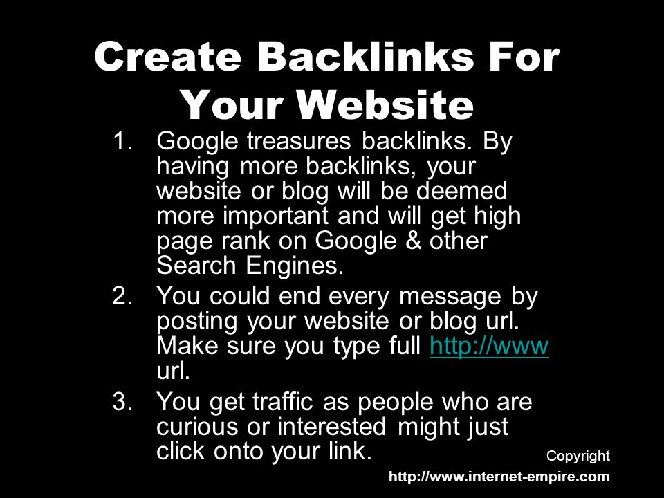 Create Backlinks For Your Website 1.Google treasures backlinks.