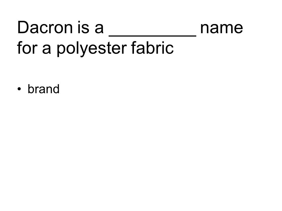 Dacron is a _________ name for a polyester fabric brand