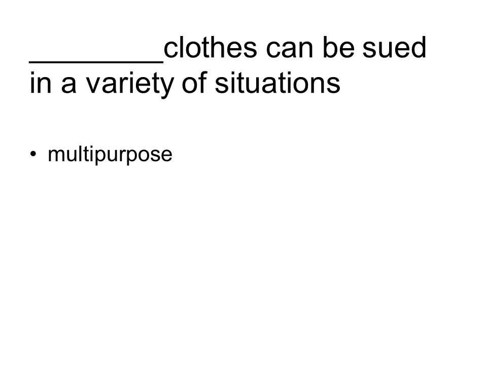 ________clothes can be sued in a variety of situations multipurpose