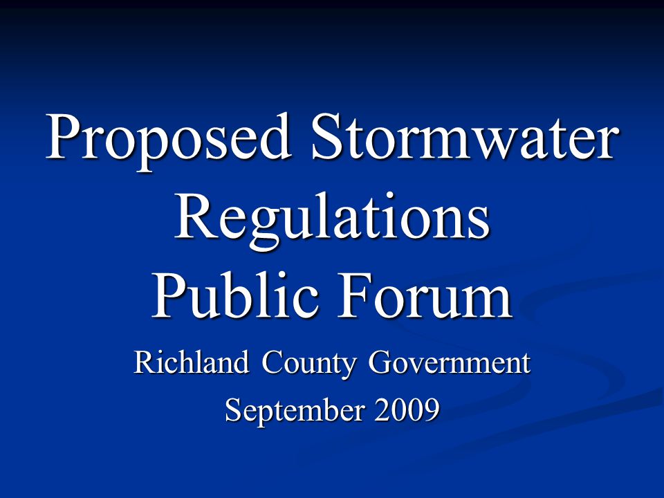 Proposed Stormwater Regulations Public Forum Richland County Government September 2009