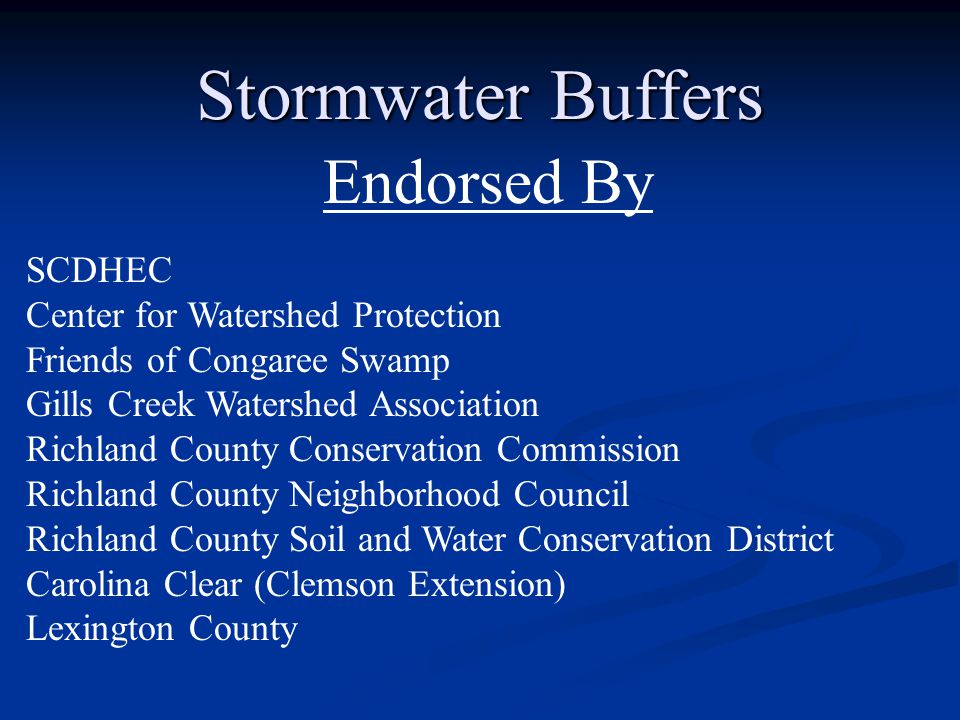 Stormwater Buffers Endorsed By SCDHEC Center for Watershed Protection Friends of Congaree Swamp Gills Creek Watershed Association Richland County Conservation Commission Richland County Neighborhood Council Richland County Soil and Water Conservation District Carolina Clear (Clemson Extension) Lexington County