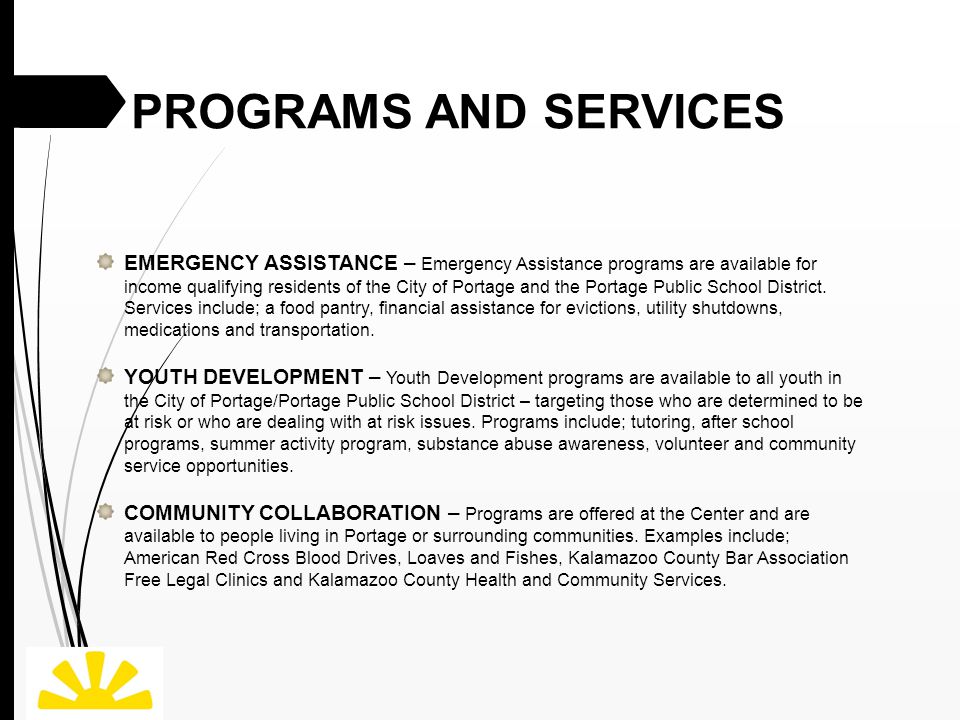 PROGRAMS AND SERVICES EMERGENCY ASSISTANCE – Emergency Assistance programs are available for income qualifying residents of the City of Portage and the Portage Public School District.