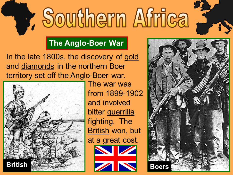 In the late 1800s, the discovery of gold and diamonds in the northern Boer territory set off the Anglo-Boer war.