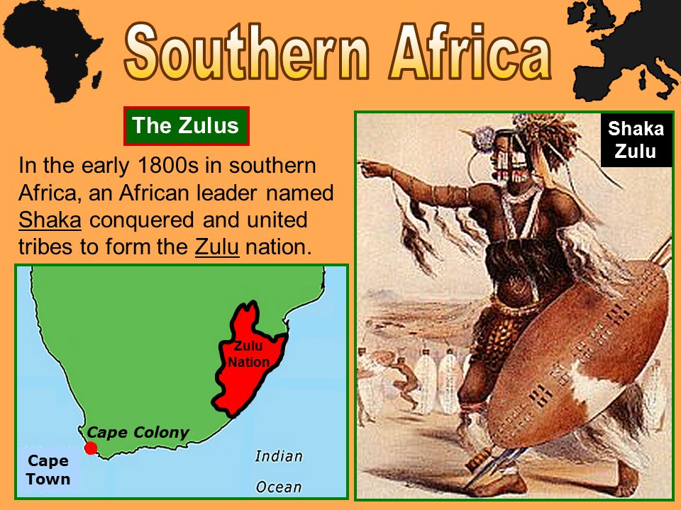 The Zulus In the early 1800s in southern Africa, an African leader named Shaka conquered and united tribes to form the Zulu nation.