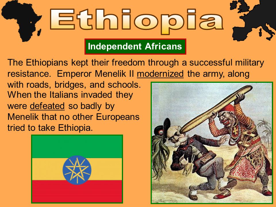 Independent Africans The Ethiopians kept their freedom through a successful military resistance.