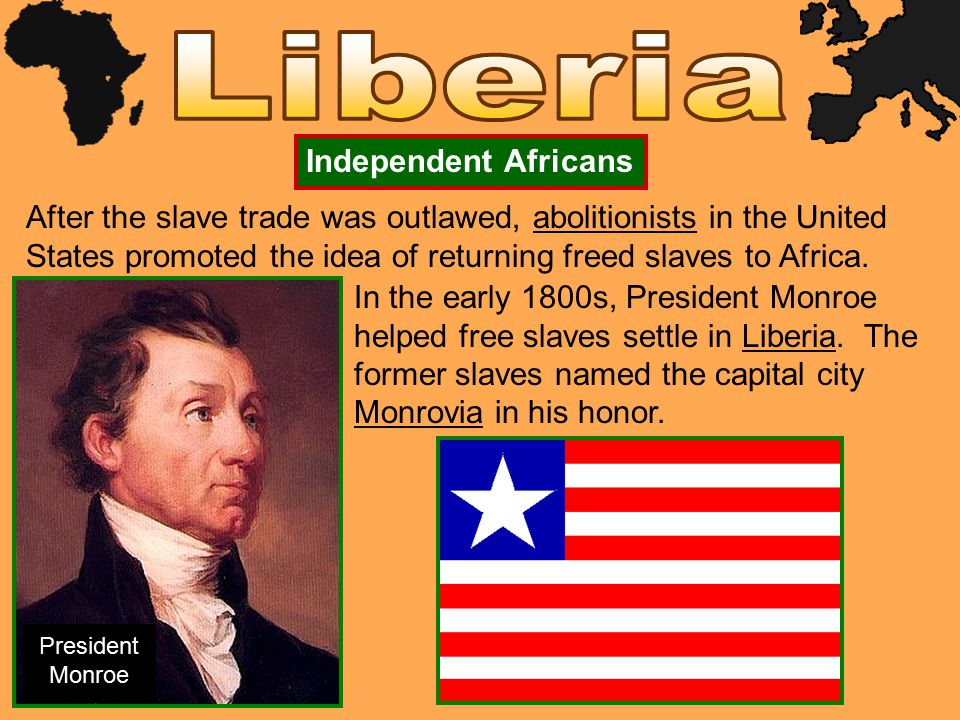 After the slave trade was outlawed, abolitionists in the United States promoted the idea of returning freed slaves to Africa.