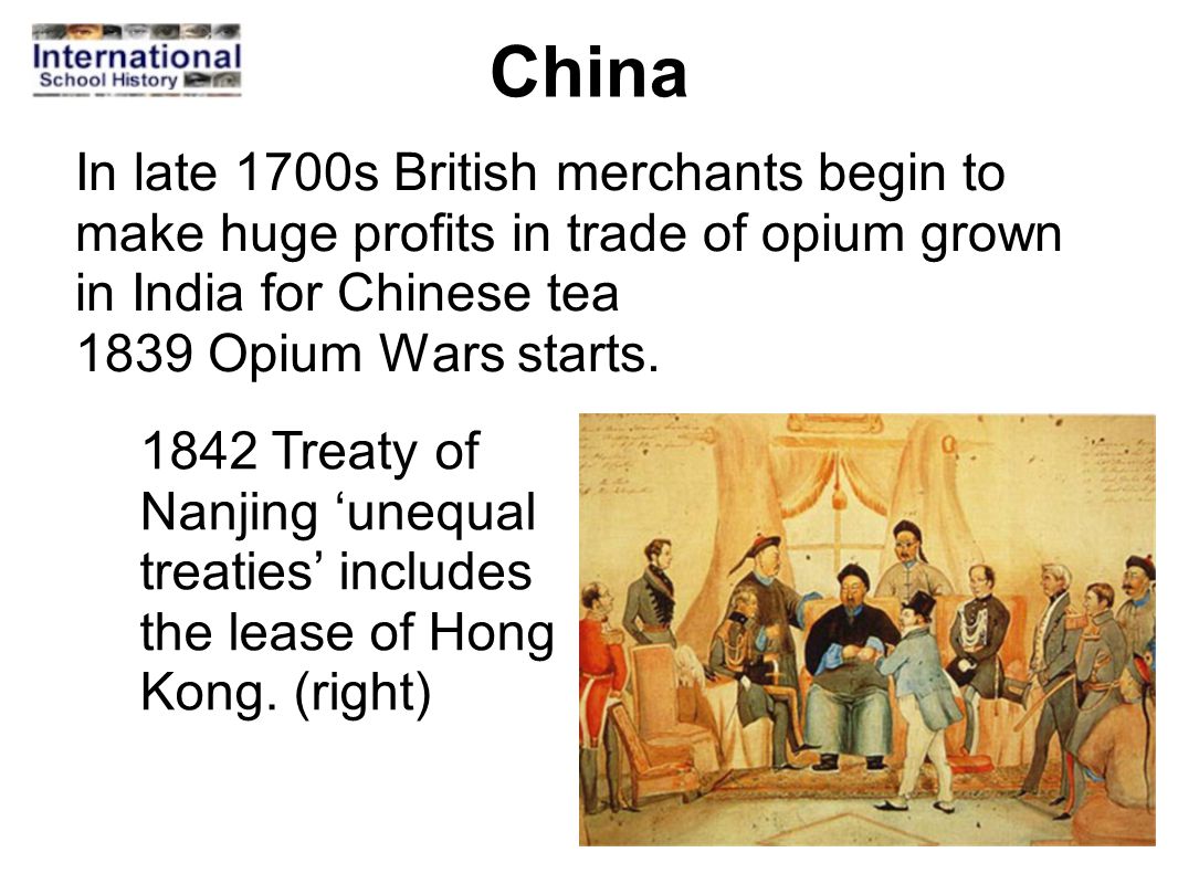 China In late 1700s British merchants begin to make huge profits in trade of opium grown in India for Chinese tea 1839 Opium Wars starts.