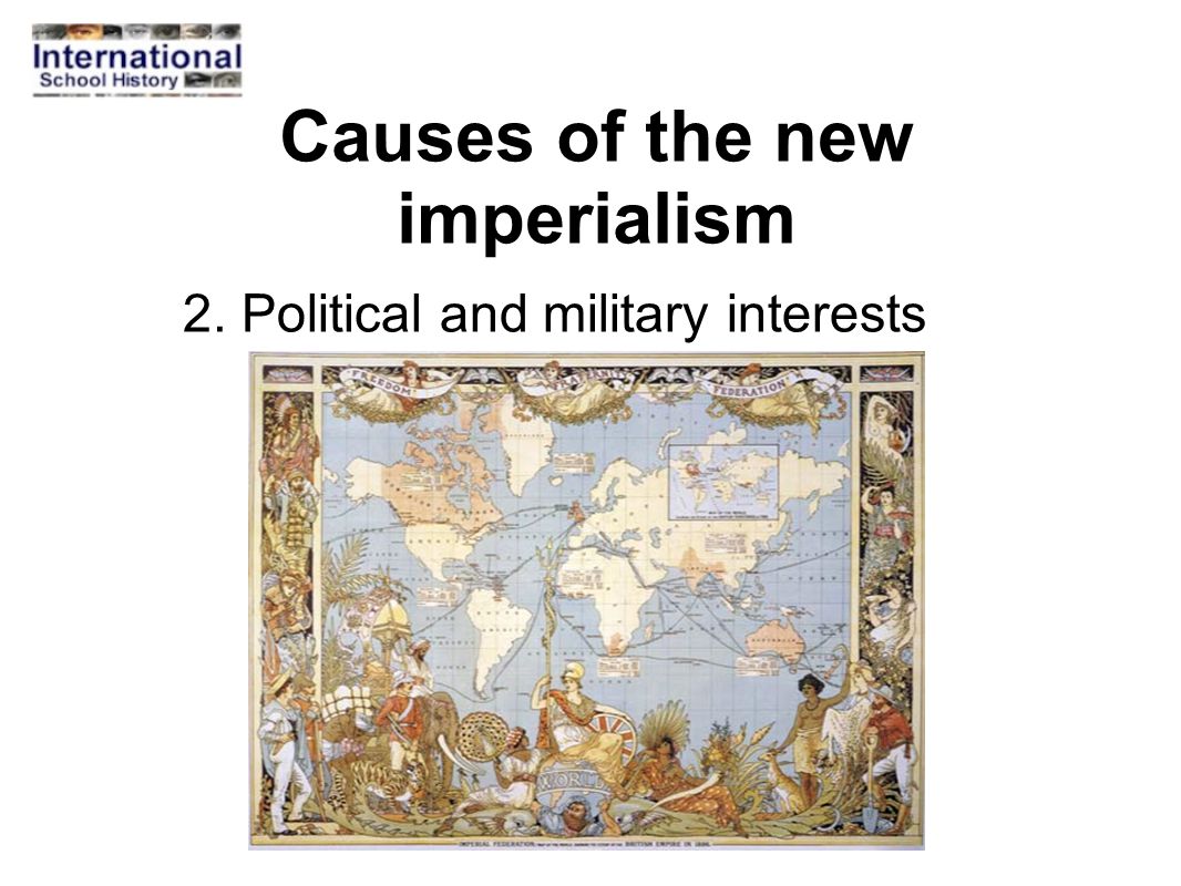 Causes of the new imperialism 2. Political and military interests