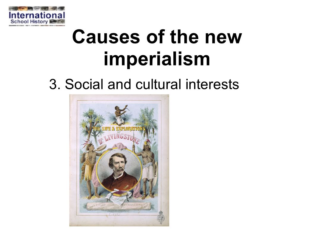 Causes of the new imperialism 3. Social and cultural interests