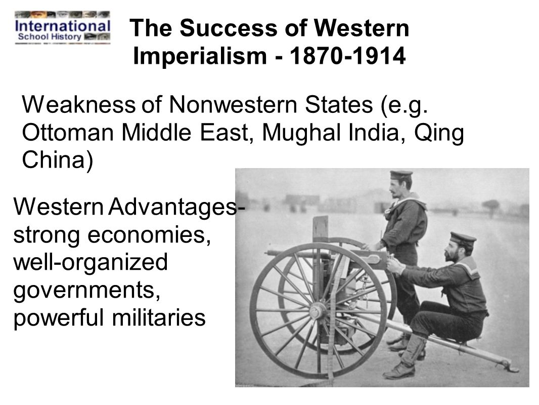 The Success of Western Imperialism Weakness of Nonwestern States (e.g.