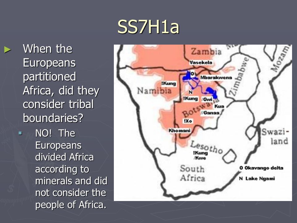 SS7H1a ► When the Europeans partitioned Africa, did they consider tribal boundaries.