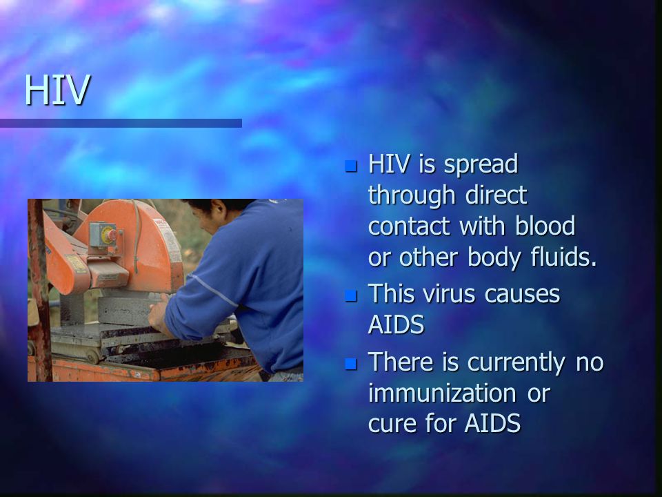Two of the most dangerous diseases spread through contact with blood and body fluids are: HIVHIV Hepatitis BHepatitis B