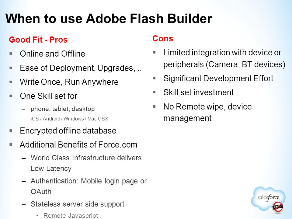 When to use Adobe Flash Builder Good Fit - Pros  Online and Offline  Ease of Deployment, Upgrades,..