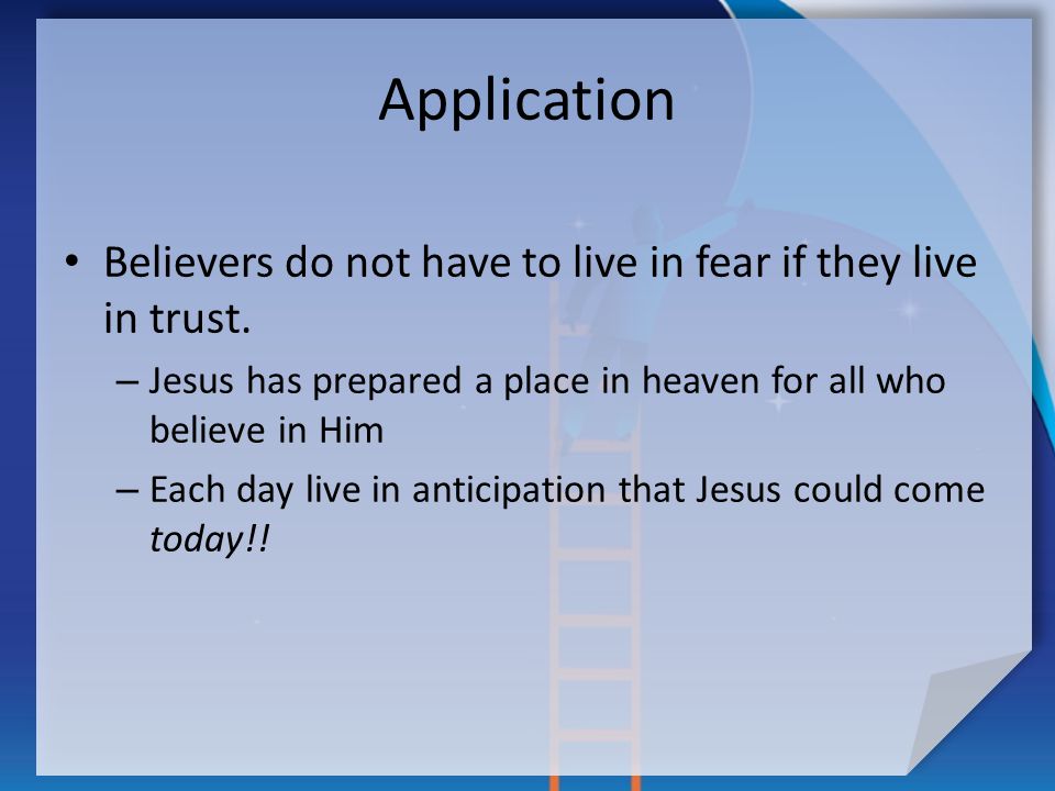 Application Believers do not have to live in fear if they live in trust.