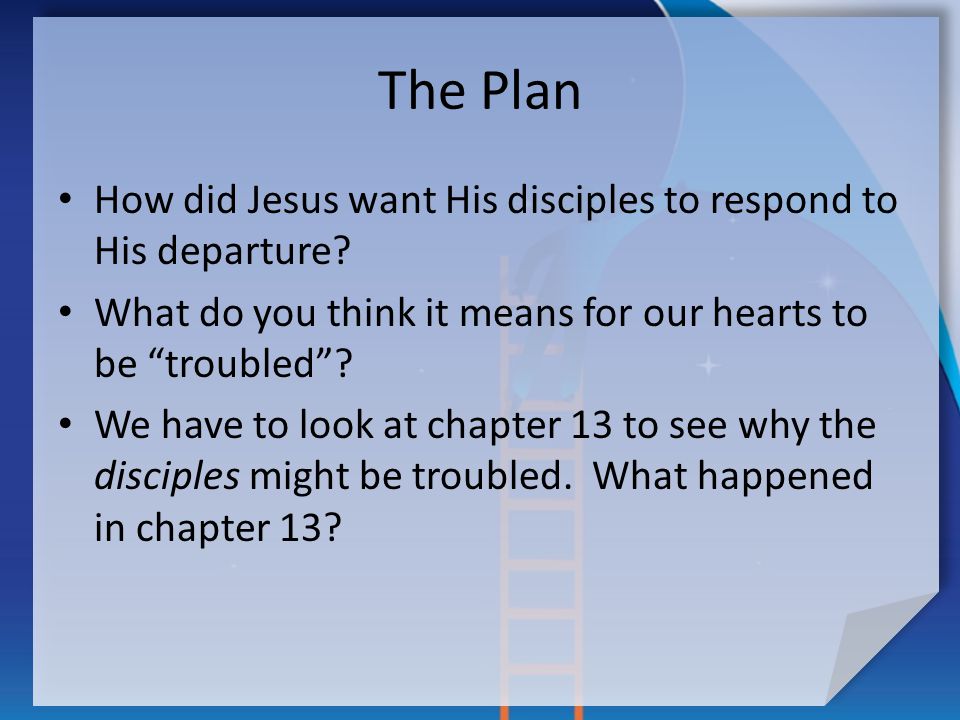 The Plan How did Jesus want His disciples to respond to His departure.