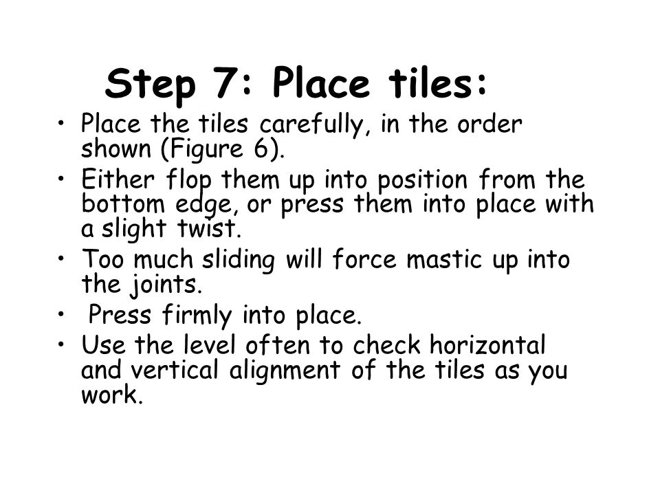 Step 7: Place tiles: Place the tiles carefully, in the order shown (Figure 6).