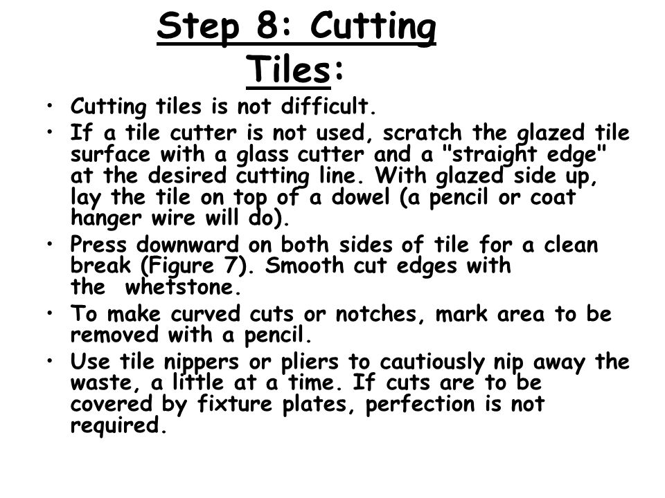 Step 8: Cutting Tiles: Cutting tiles is not difficult.