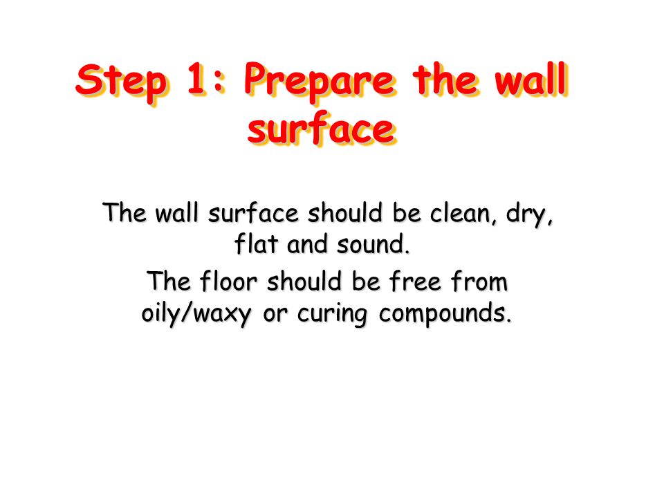 Step 1: Prepare the wall surface The wall surface should be clean, dry, flat and sound.