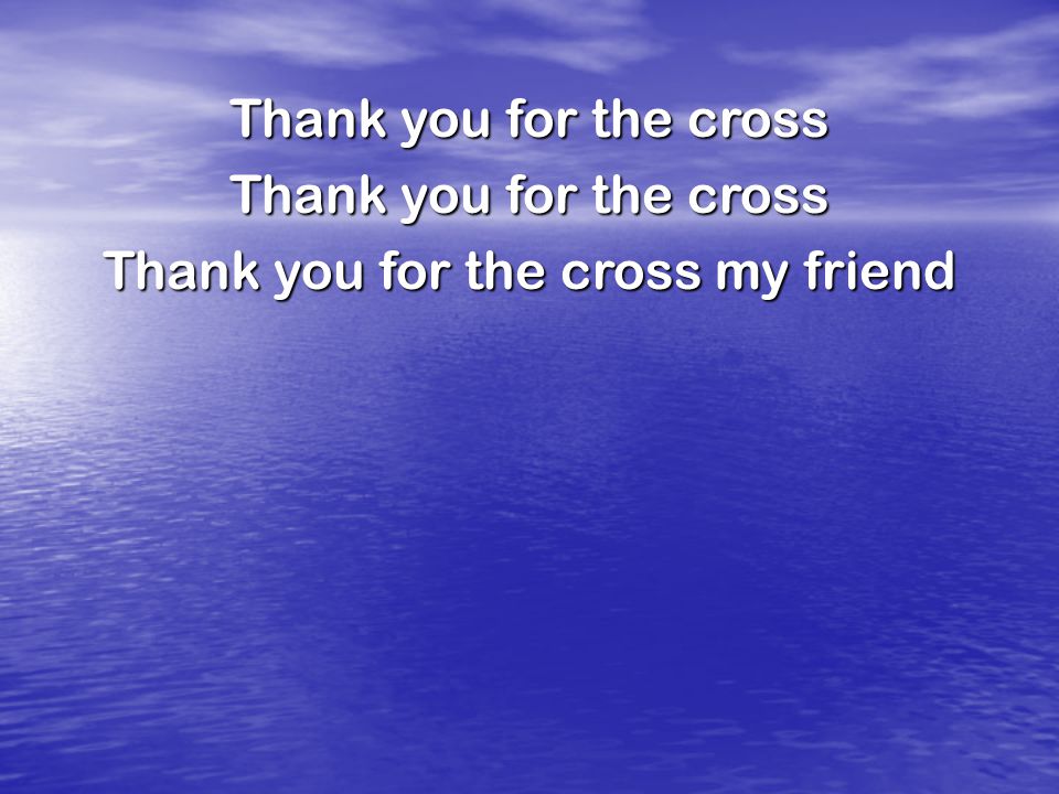 Thank you for the cross Thank you for the cross my friend