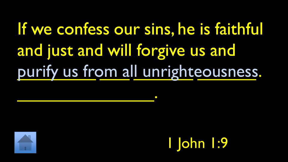 If we confess our sins, he is faithful and just and will forgive us and ________ ___ ______ ______ ______________.