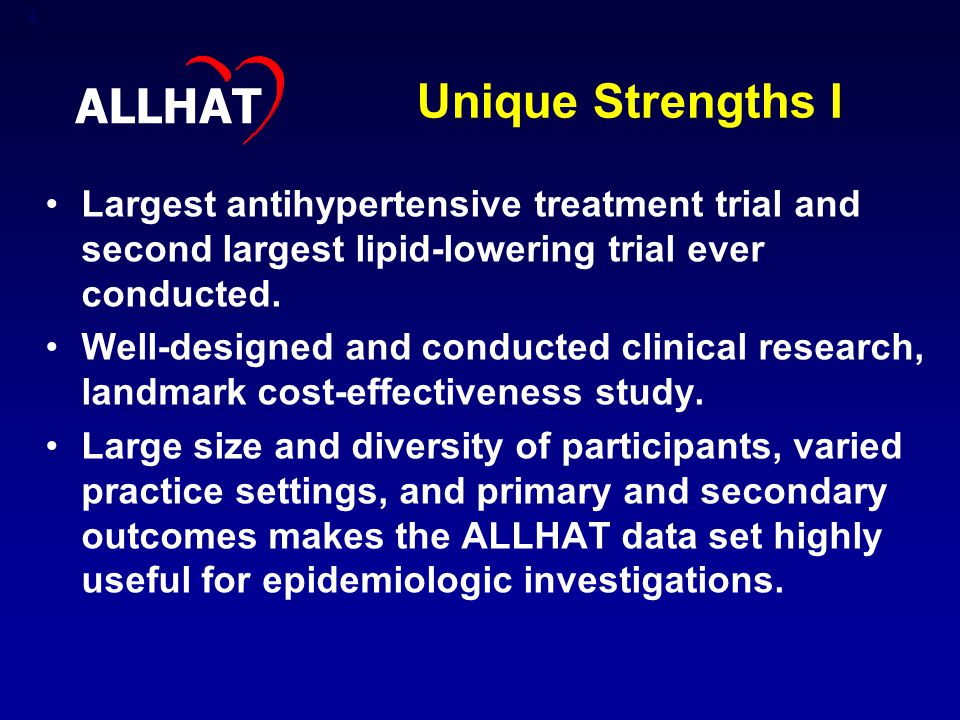4 Unique Strengths I Largest antihypertensive treatment trial and second largest lipid-lowering trial ever conducted.