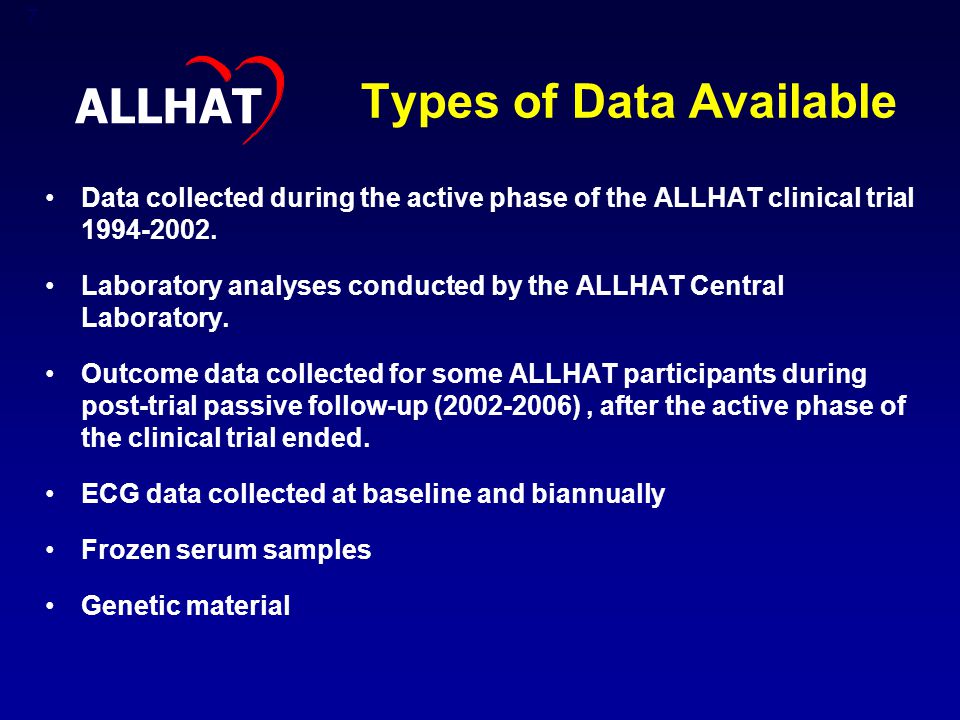 7 Types of Data Available Data collected during the active phase of the ALLHAT clinical trial