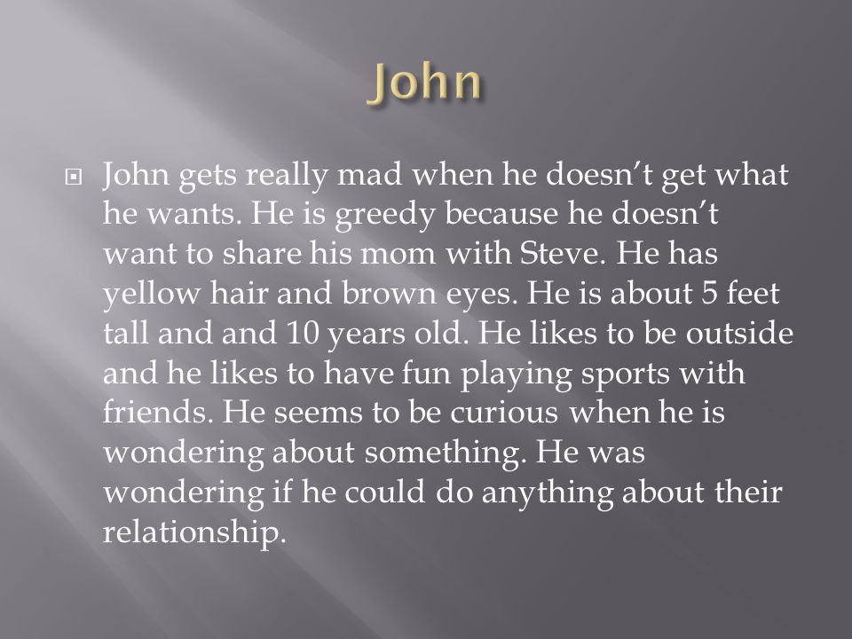 SETTINGCHARACTERS  John’s house  In his clubhouse  In John’s backyard  Most of the story takes place at his house.