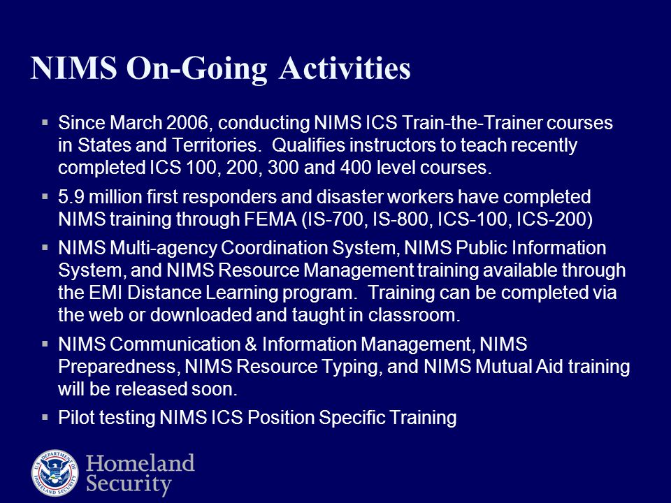 NIMS On-Going Activities  Since March 2006, conducting NIMS ICS Train-the-Trainer courses in States and Territories.