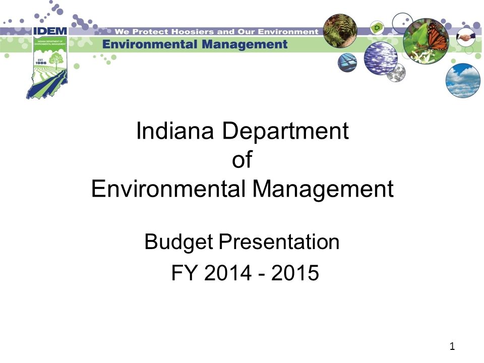 1 Indiana Department of Environmental Management Budget Presentation FY
