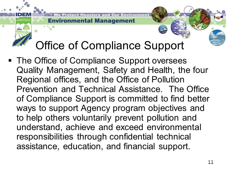 11 Office of Compliance Support  The Office of Compliance Support oversees Quality Management, Safety and Health, the four Regional offices, and the Office of Pollution Prevention and Technical Assistance.