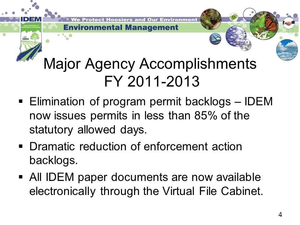 Major Agency Accomplishments FY  Elimination of program permit backlogs – IDEM now issues permits in less than 85% of the statutory allowed days.