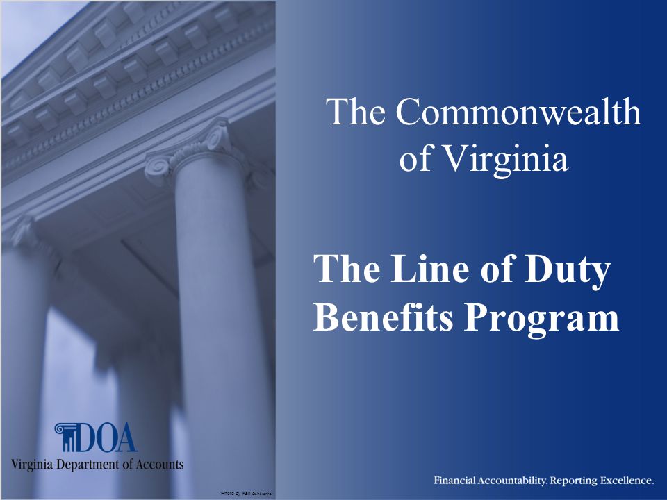 Photo by Karl Steinbrenner The Commonwealth of Virginia The Line of Duty Benefits Program