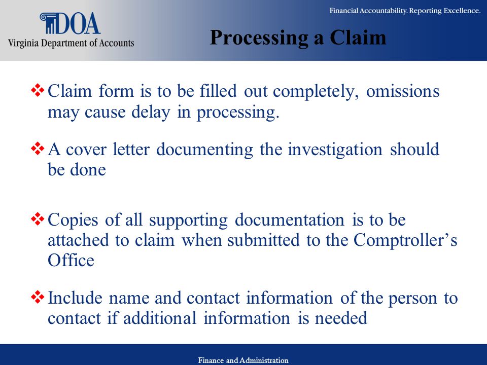 Finance and Administration Processing a Claim  Claim form is to be filled out completely, omissions may cause delay in processing.