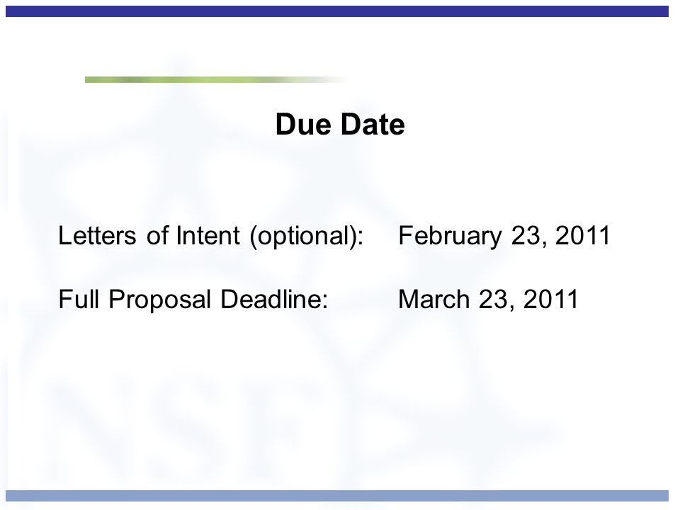Due Date Letters of Intent (optional): February 23, 2011 Full Proposal Deadline: March 23, 2011