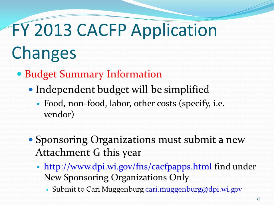 FY 2013 CACFP Application Changes Budget Summary Information Independent budget will be simplified Food, non-food, labor, other costs (specify, i.e.