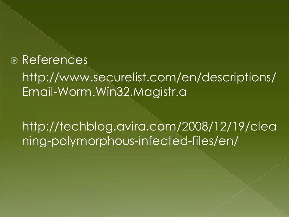  References    -Worm.Win32.Magistr.a   ning-polymorphous-infected-files/en/