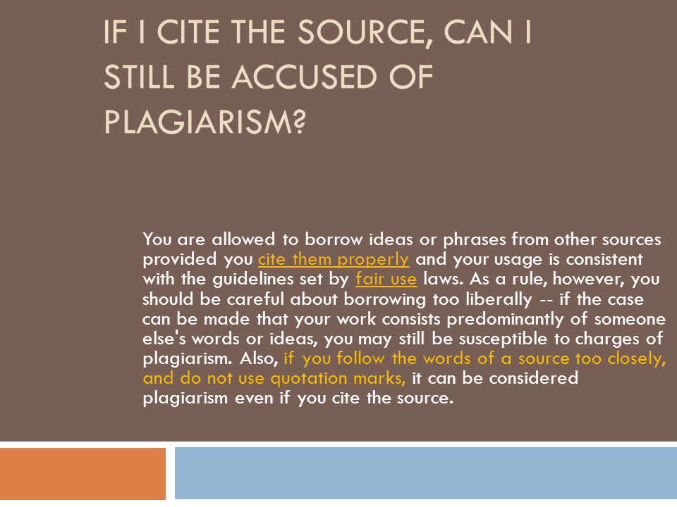 IF I CITE THE SOURCE, CAN I STILL BE ACCUSED OF PLAGIARISM.