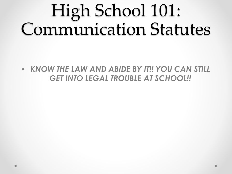 KNOW THE LAW AND ABIDE BY IT!. YOU CAN STILL GET INTO LEGAL TROUBLE AT SCHOOL!.