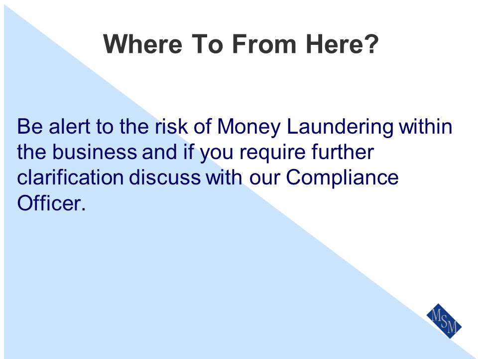 In Summary You should Read the full AML Section in the Compliance Policy & Procedures.