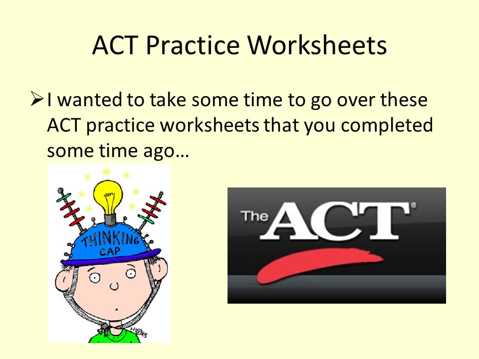 ACT Practice Worksheets  I wanted to take some time to go over these ACT practice worksheets that you completed some time ago…