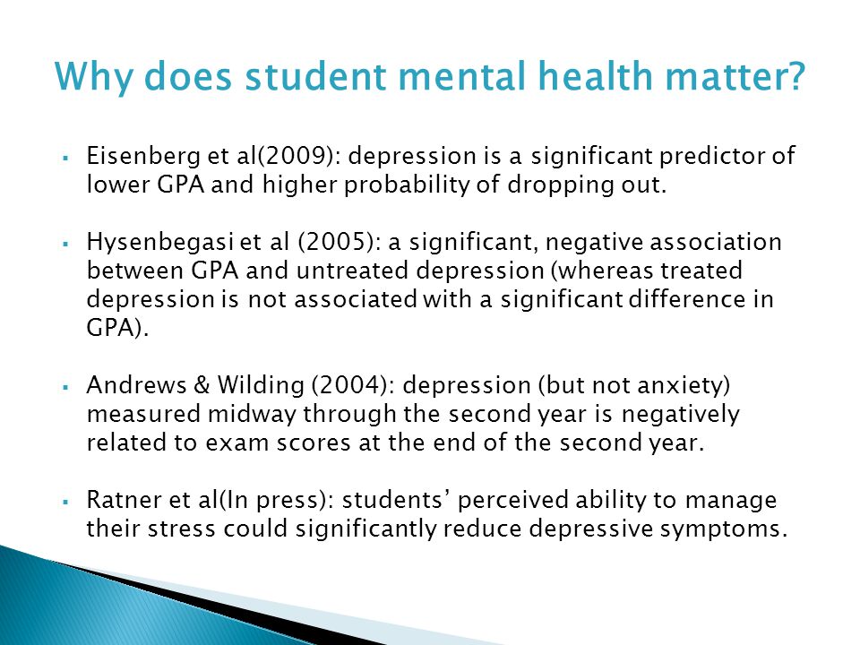  Eisenberg et al(2009): depression is a significant predictor of lower GPA and higher probability of dropping out.