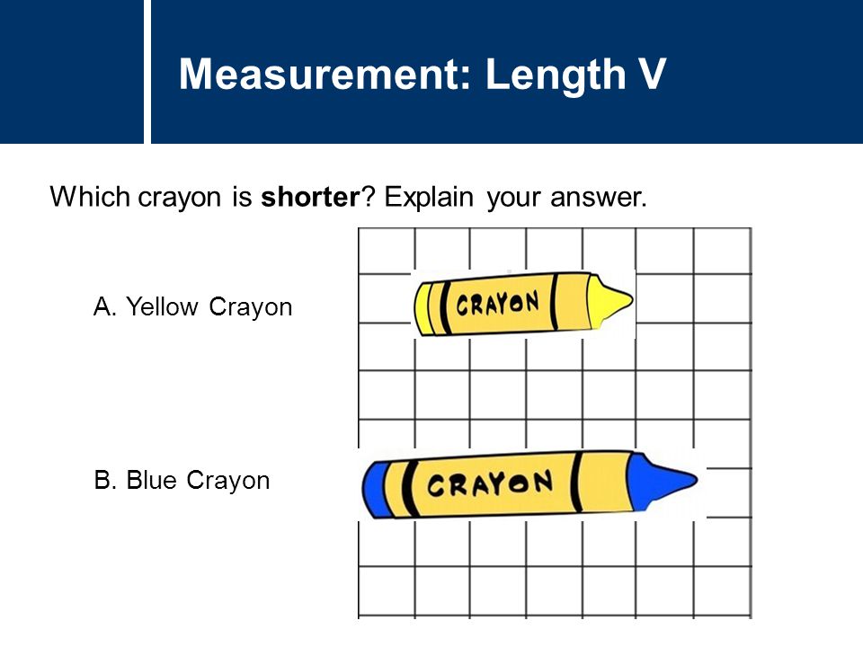 Question Title Which crayon is shorter. Explain your answer.